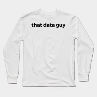 that data guy Long Sleeve T-Shirt